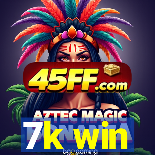 7k win